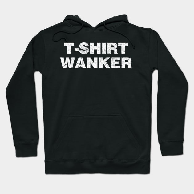 t shirt wanker Hoodie by BOEC Gear